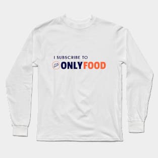 I Subscribe To Only Food Cooking Funny Quote Long Sleeve T-Shirt